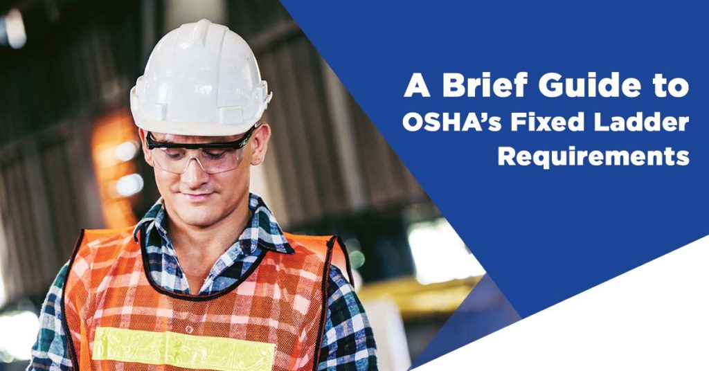 A Brief Guide to OSHA's Fixed Ladder Requirements